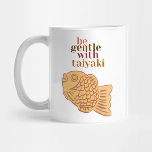 Be gentle with Taiyaki Mug